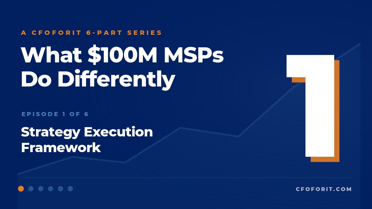 Strategy Execution Framework (Episode 1/6 — What $100M MSPs Do Differently) - Margins / Revenue Ops