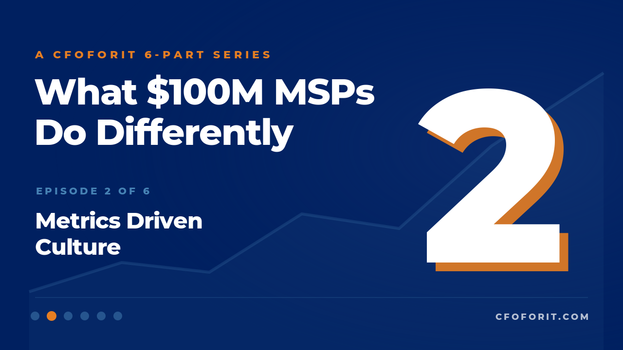 Metrics-Driven Culture (Episode 2/6 — What $100M MSPs Do Differently) - Margins / Revenue Ops
