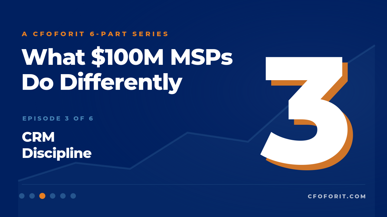 CRM Discipline (Episode 3/6 — What $100M MSPs Do Differently) - Margins / Revenue Ops